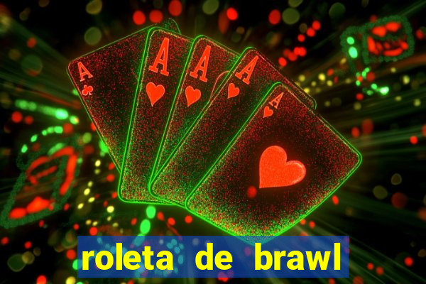 roleta de brawl stars 2024